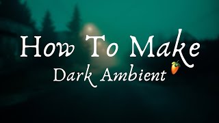 How To Make DARK AMBIENT  FL Studio [upl. by Nnylatsyrk]