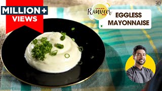 Eggless Mayonnaise  बिना अंडे का मेयोनेज़  Veg Mayonnaise at home easy recipe  Chef Ranveer Brar [upl. by Alley]