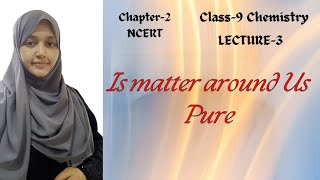 Is Matter Around Us Pure Lecture 3 Final lecture Class 9 NCERT [upl. by Enneira]