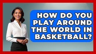 How Do You Play Around The World In Basketball  TheSportXpertcom [upl. by Eelac800]