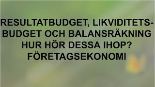 Resultatbudget likviditetsbudget och balansräkning  Hur hör dessa ihop  Företagsekonomi 🍀🌸 [upl. by Ilojna109]