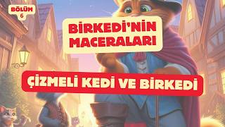 Çizmeli Kedi ve Birkedi’nin Macerası  Eğlenceli ve Eğitici Masal [upl. by Westfahl669]