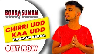 chirri udd kaa udd  parmish verma  bobby suman [upl. by Yretsym]