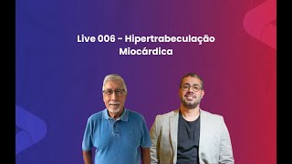 Live 006  Hipertrabeculação Miocárdica [upl. by Adilen]