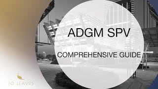 Comprehensive guide to ADGM SPVsSPVs In The ADGM Registered Corporate Service Providers 10 Leaves [upl. by Prowel]