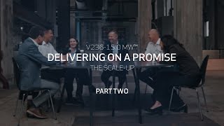 V236150 MW™ delivering on a promise  The scaleup  Part 2 [upl. by Bluefield]