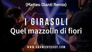 I Girasoli  Quel mazzolin di fiori Matteo Dianti Remix [upl. by Latnahc375]