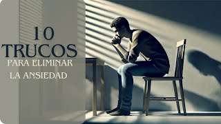 10 TRUCOS INFALIBLES para ELIMINAR la ANSIEDAD [upl. by O'Shee791]