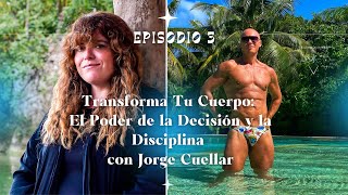 Transforma Tu Cuerpo El Poder de la Decisión y la Disciplina con Jorge Cuellar [upl. by Jakie]