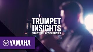 Christoph Moschberger  Trumpet Insights  Yamaha Music [upl. by Corron]