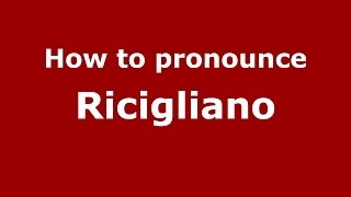 How to pronounce Ricigliano ItalianItaly  PronounceNamescom [upl. by Aihtebat]