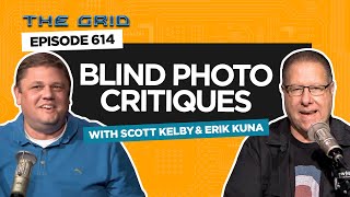 Blind Photo Critiques with Scott Kelby amp Erik Kuna  The Grid Ep 614 [upl. by Chavez]