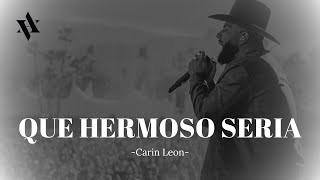 QUE HERMOSO SERIA  Carin Leon LETRA [upl. by Wira]