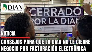 Pilas COMERCIANTES Consejos para que la DIAN no le CIERRE su NEGOCIO por FACTURACIÓN Electrónica [upl. by Neelhsa216]