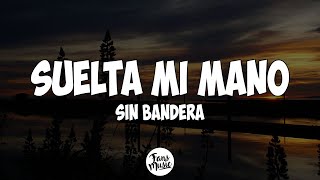 Sin Bandera  Suelta Mi Mano Letra [upl. by Atteiluj520]