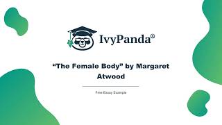 quotThe Female Bodyquot by Margaret Atwood  Free Essay Example [upl. by Raynell600]