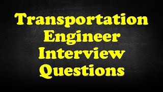 Transportation Engineer Interview Questions [upl. by Aniuqal404]