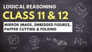 Logical Reasoning Class 11 amp 12Mirror Image Embedded Figures Papper Cutting amp Folding [upl. by Bastien]