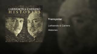 Larbanois amp Carrero  Transpolar Historias [upl. by Pirnot]