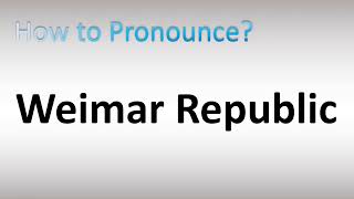 How to Pronounce Weimar Republic [upl. by Shivers384]