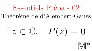 Essentiels Prépa  02  Le théorème de dAlembertGauss [upl. by Harwell]