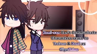 Komisan Cant Communicate Characters react to Tadano amp Komi as GiyuShino • Original [upl. by Dirk]