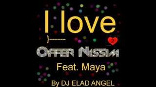 I LOVE Offer Nissim Feat Maya  SET BY DJ ELAD ANGEL 02 [upl. by Ppilihp]