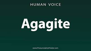 How To Pronounce Agagite [upl. by Spragens]