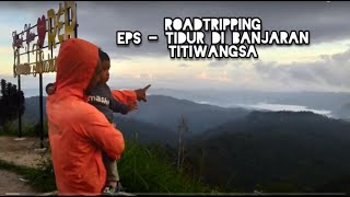 ROADTRIPPING EPS  TIDUR DI BANJARAN TITIWANGSA [upl. by Conall]