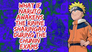 What if Naruto Awakens The Rinne Sharingan During The Chunin Exams  Part 1 [upl. by Sumetra]