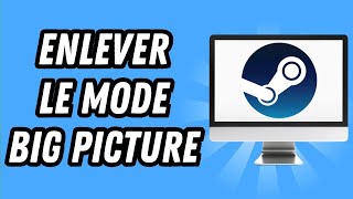 Comment enlever le mode big picture sur Steam GUIDE COMPLET [upl. by Ackerley]