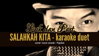 SALAHKAH KITA  KARAOKE DUET TANPA VOCAL CEWEK with PapSat [upl. by Rossing]