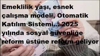 Emeklilik yaşı esnek çalışma modeli Otomatik Katılım Sistemi 2025 yılında sosyal güvenliğe reform [upl. by Luhem691]