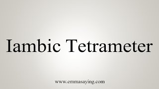 How To Say Iambic Tetrameter [upl. by Eiramlirpa]