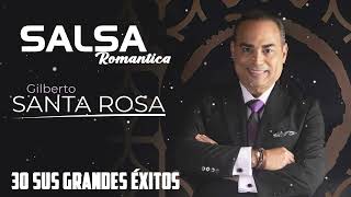 GILBERTO SANTA ROSA Sus Mejores Cancíones 2022  Mix Salsa Romanticas De Gilberto Santa Rosa Mix [upl. by Benedetto]