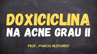 DOXICICLINA PARA ACNE GRAU II I Prof Marcio Responde [upl. by Aniehs]