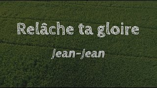 Relâche ta goire  Jean Jean [upl. by Tratner]