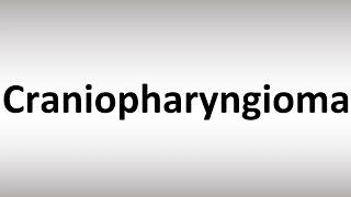 How to Pronounce Craniopharyngioma [upl. by Nywde]