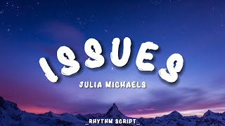 Julia Michaels  Issues Lyrics  Rhythm Script [upl. by Irisa]