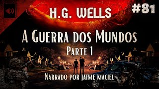 81  Audiolivro  A Guerra dos Mundos  HG Wells Parte 1 [upl. by Dorison]