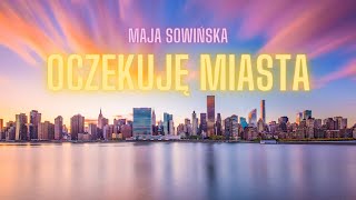 Maja Sowińska  quotOczekuję Miastaquot Lyric Video [upl. by Crocker]