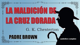 LA MALDICION DE LA CRUZ DORADA  G K CHESTERTON [upl. by Naoma]