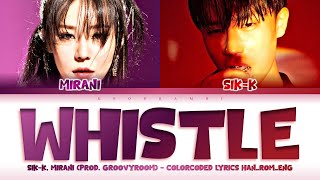 WHISTLE Prod GroovyRoom 그루비룸 Feat SIKK 식케이 MIRANI 미란이 Lyrics 가사 ColorCoded [upl. by Korenblat]