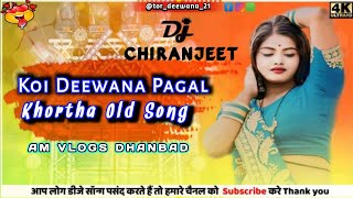 Koi Deewana Pagal Kahe Na  Dj Remix Old Khortha Song  Dj Chiranjeet √ AM Vlogs Dhanbad [upl. by Mainis]