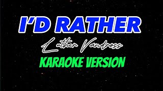 I’D RATHER  LUTHER VANDROSS  KARAOKE VERSION [upl. by Schnell]