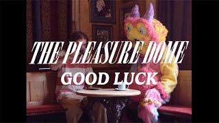 The Pleasure Dome  Good Luck Official Video [upl. by Alaj]