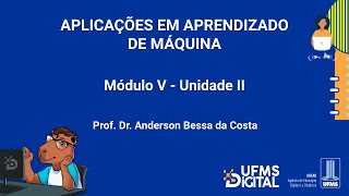 UFMS Digital Aplicações em Aprendizado de Máquina  Módulo 5  Unidade 2 [upl. by Dulcine]