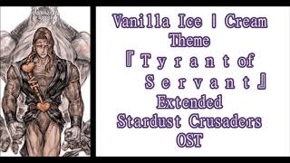 『 T y r a n t o f S e r v a n t 』  Vanilla IceCream Theme   EXTENDED  Stardust Crusaders OST [upl. by Guimar]