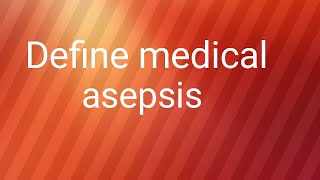 Define medical asepsis  what is the definition of medical asepsis [upl. by Aivatal]