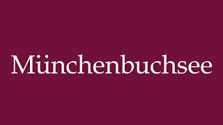 How to Pronounce Münchenbuchsee Munich Buchsee Correctly in German [upl. by Eustasius775]